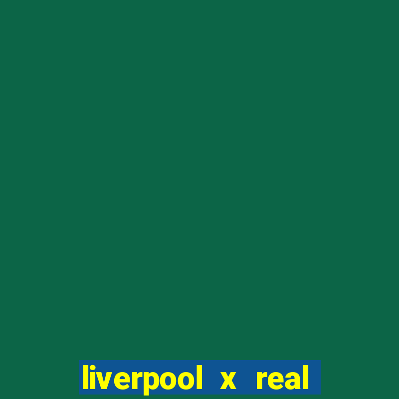 liverpool x real madrid futemax